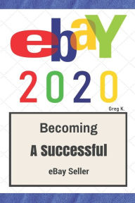 Title: ebay: How to Sell on eBay and Make Money for Beginners (2020 Update), Author: Greg K.