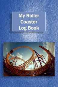 Title: My Roller Coaster Log Book, Author: Tom Alyea