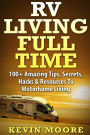 RV Living Full Time: 100+ Amazing Tips, Secrets, Hacks & Resources to Motorhome Living!