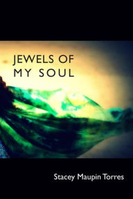 Title: Jewels Of My Soul, Author: Stacey Maupin Torres