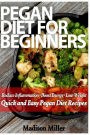 Pegan Diet for Beginners: Reduce Inflammation, Lose Weight, and Boost Energy with Quick and Easy Pegan Recipes