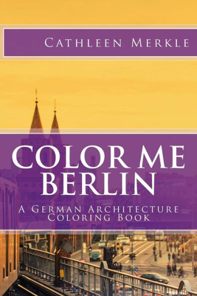 Color Me Berlin: A German Architecture Coloring Book