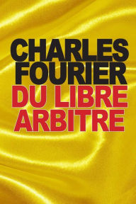 Title: Du libre arbitre, Author: Charles Fourier