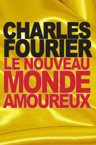 Title: Le nouveau monde amoureux, Author: Charles Fourier