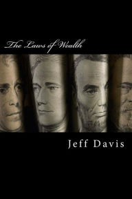 Title: The Laws of Wealth: How to Acquire, Keep & Enjoy Lasting Wealth, Author: Jeff Davis