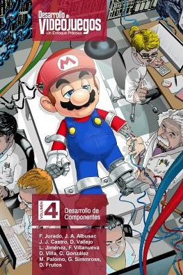 Desarrollo de Videojuegos. Un enfoque Prï¿½ctico.: Volumen 4. Desarrollo de Componentes