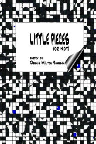 Title: Little Pieces, Author: Dennis Milton Johnson