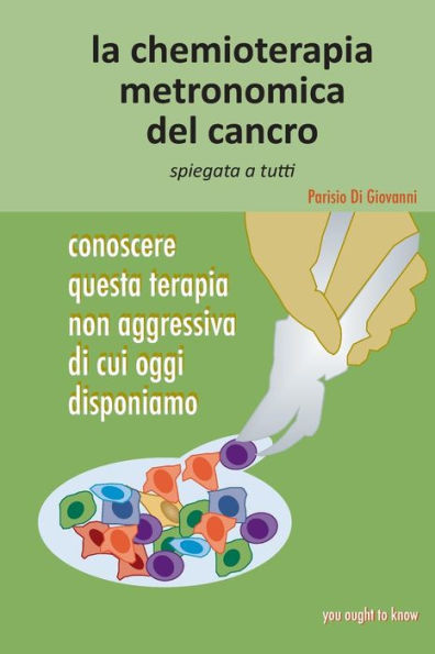 La chemioterapia metronomica del cancro spiegata a tutti: Conoscere questa terapia non aggressiva di cui oggi disponiamo