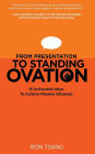 From Presentation to Standing Ovation: 15 Actionable Ideas To Achieve Massive Influence