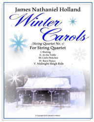 Title: Winter Carols String Quartet No 1: 5 Movements Full Score and Parts, Author: James Nathaniel Holland