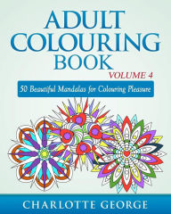 Title: Adult Colouring Book - Volume 4: 50 Beautiful Mandalas for Colouring Pleasure, Author: Charlotte George