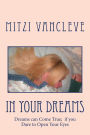 In Your Dreams: Some Dreams can Come True: if you Dare to Open your Eyes