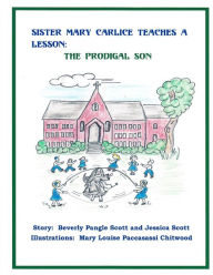 Title: Sister Mary Carlice Teaches A Lesson: The Prodigal Son, Author: Jessica Scott