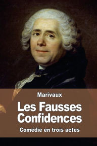 Title: Les Fausses Confidences, Author: Pierre Carlet De Chamblain De Marivaux