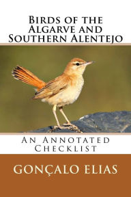 Title: Birds of the Algarve and Southern Alentejo: An Annotated Checklist, Author: Gonïalo Elias