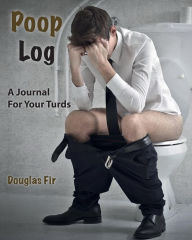 Title: Poop Log: A Journal For Your Turds, Author: Douglas Fir