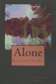 Title: Alone: Kaitlin's Story, Author: Karen Rempel Arthur