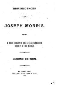 Title: Reminiscences of Joseph Morris, Author: Joseph Morris