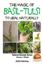 The Magic of Basil - Tulsi To Heal Naturally