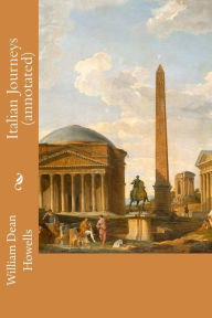 Title: Italian Journeys (annotated), Author: William Dean Howells