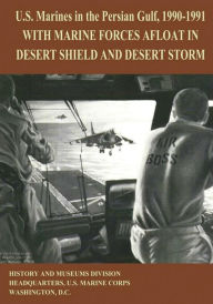 Title: U.S. Marines in the Persian Gulf, 1990-1991: With Marine Forces Afloat in Desert Shield and Desert Storm, Author: Usmcr (Ret ) Lt Col Ronald J Brown