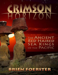 Title: Crimson Horizon: The Ancient Red Haired Sea Kings Of The Pacific, Author: Brien Foerster