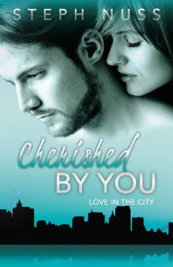 Title: Cherished By You (Love in the City Book 4), Author: Steph Nuss