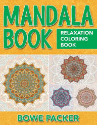 Title: Mandala Book: Relaxation Coloring Book, Author: Bowe Packer