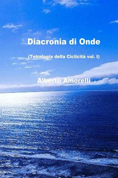 Diacronia di onde: Tetralogia della Ciclicità vol. I