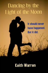 Title: Dancing by the Light of the Moon: Taboo Love, Author: Keith Warren