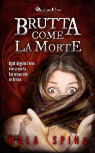 Title: Brutta come la Morte, Author: Mala Spina