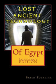 Title: Lost Ancient High Technology Of Egypt: Traveler's Edition, Author: Brien Foerster