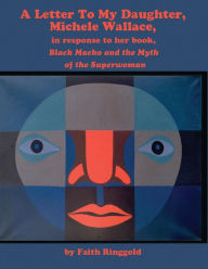 Title: A Letter to my Daughter, Michele: in response to her book, Black Macho and the Myth of the Superwoman, Author: Faith Ringgold
