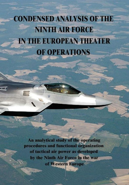 Condensed Analysis Of The Ninth Air Force In The European Theater Of ...