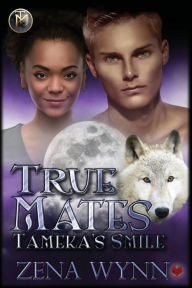 Title: True Mates: Tameka's Smile, Author: Zena Wynn