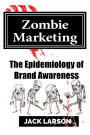 Zombie Marketing: The Epidemiology of Brand Awareness