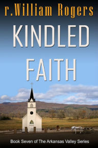 Title: Kindled Faith, Author: R William Rogers