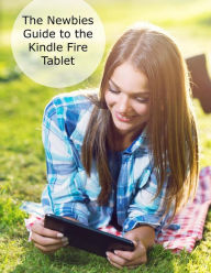 Title: The Newbies Guide to the Kindle Fire Tablet: Covering Fire 7