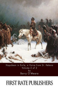 Title: Napoleon in Exile, a Voice from St. Helena Volume 2 of 2, Author: Barry O'Meara
