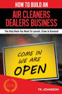 How To Build An Air Cleaners Dealers Business (Special Edition): The Only Book You Need To Launch, Grow & Succeed