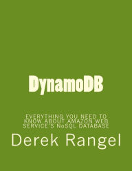 DynamoDB: EVERYTHING YOU NEED TO KNOW ABOUT AMAZON WEB SERVICE'S NoSQL DATABASE