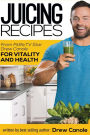 Juicing Recipes From Fitlife.TV Star Drew Canole For Vitality and Health
