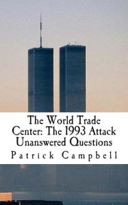 Title: The World Trade Center: The 1993 Attack: Unanswered Questions, Author: Patrick Campbell