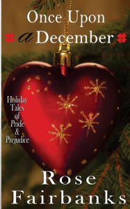 Title: Once Upon a December: Holiday Tales of Pride & Prejudice, Author: Rose Fairbanks