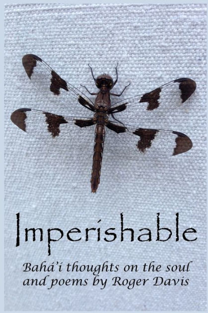 Imperishable Bahi I Thoughts On The Soul And Poems By Rog By Roger Davis Paperback Barnes Noble