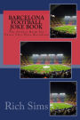 BARCELONA Football Joke Book: The Perfect Book For Those That Hate Barcelona