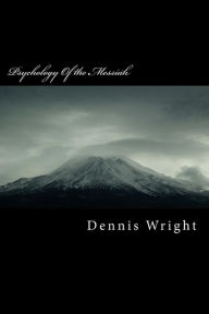 Title: Psychology Of the Messiah: Why Jesus went viral, Author: Dennis Wright