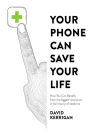 Your Phone Can Save Your Life: How You Can Benefit from the Biggest Revolution in the History of Medicine