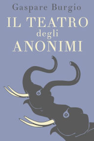 Title: Il teatro degli anonimi, Author: Gaspare Burgio
