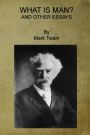 What is Man? And Other Essays